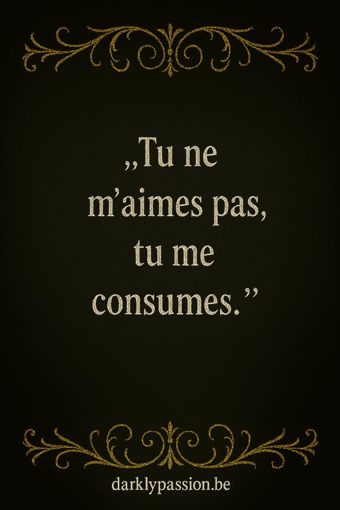 citation dark romance avec arabesque et écriture gothique " tu ne m'aimes pas, tu me consulmes